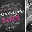 It's Time to Drink Champagne & Dance on the Table!