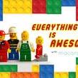 Everything Is Awesome...